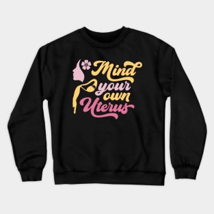 Mind your own uterus Crewneck Sweatshirt